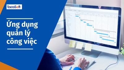 Ứng dụng quản lý công việc Tacasoft - Bước đột phá trong năng suất doanh nghiệp