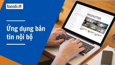 Ứng dụng bản tin nội bộ Tacasoft: Giải pháp toàn diện cho mọi nhu cầu truyền thông trong doanh nghiệp