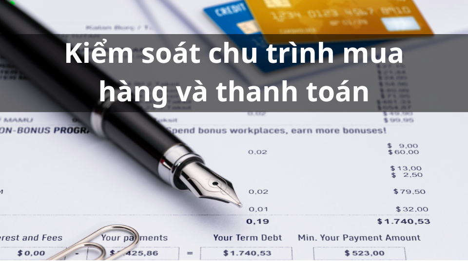 Tối ưu kiểm soát chu trình mua hàng và thanh toán trong doanh nghiệp