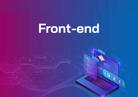 Khóa học Lập trình Front End - Trang bị nền tảng vững chắc và kinh nghiệm thực chiến