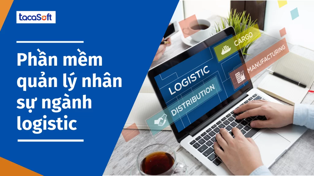 Phần mềm quản lý nhân sự ngành logistic Tacasoft