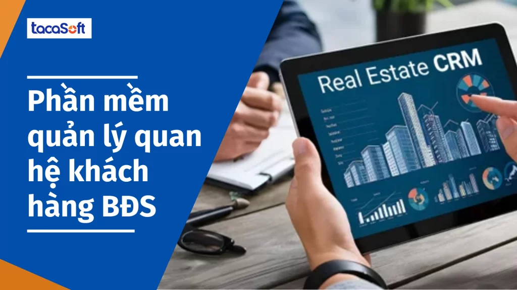 Phần mềm quản lý quan hệ khách hàng ngành bất động sản Tacasoft