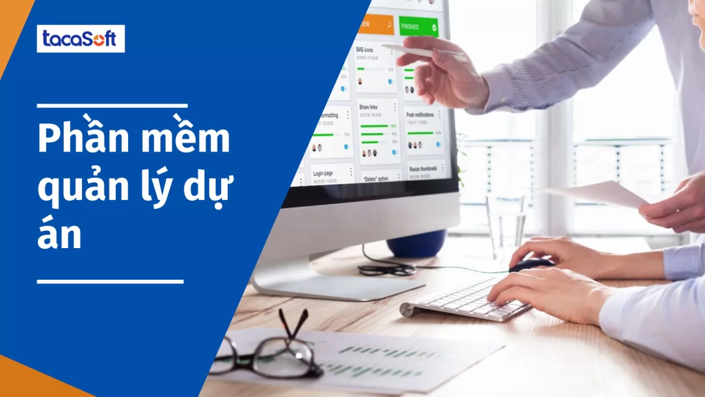 Phần mềm quản lý dự án Tacasoft - đơn giản hóa công việc cho doanh nghiệp