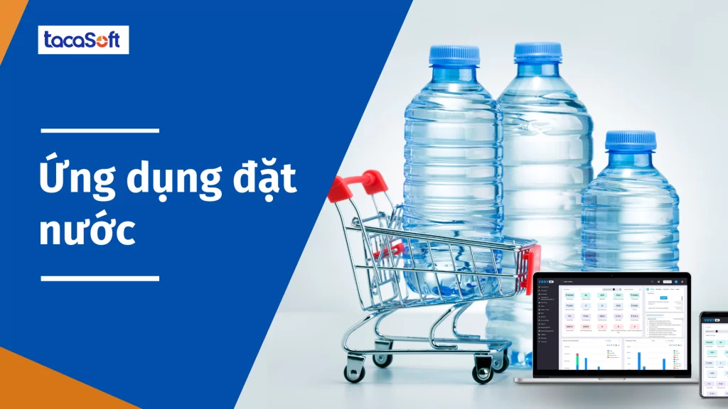 Ứng dụng đặt nước Tacasoft - Giải pháp tiện lợi cho cuộc sống bận rộn