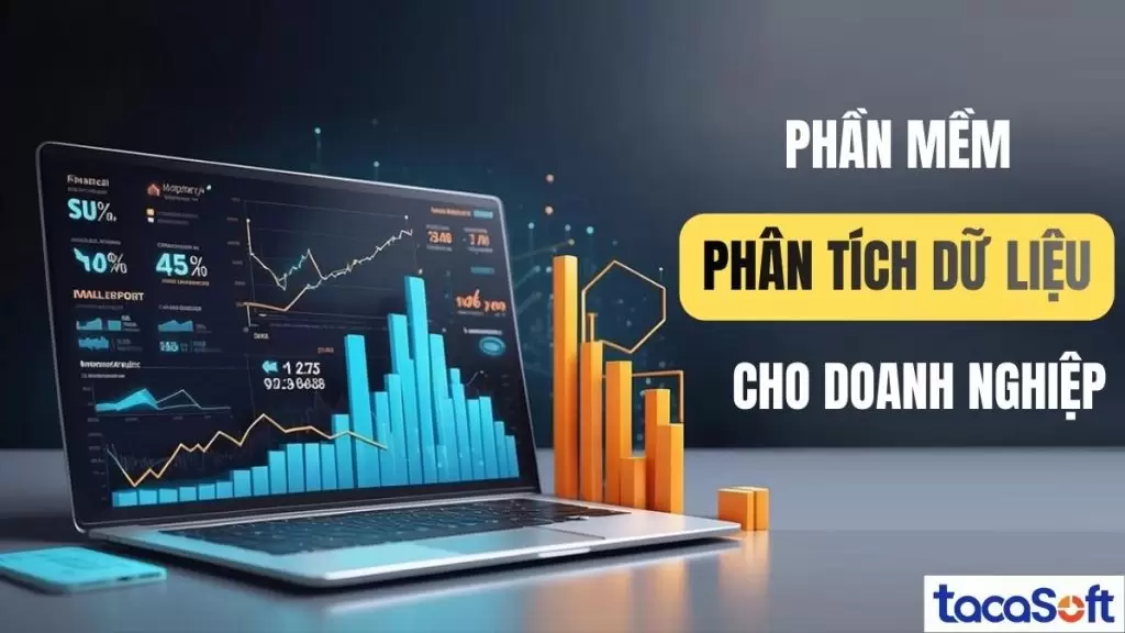 Phần Mềm Phân Tích Dữ Liệu | Khai Thác Dữ Liệu Thô Thành Insight Giá Trị