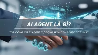 AI Agent Là Gì? Top Công Cụ AI Agent Tự Động Hóa Công Việc Tốt Nhất