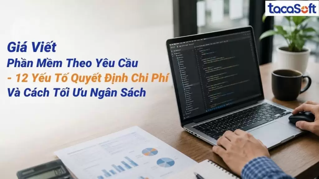 Giá Viết Phần Mềm Theo Yêu Cầu | Báo Giá, Yếu Tố Ảnh Hưởng Và Giải Pháp Tối Ưu